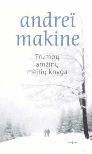 Trumpų amžinų meilių knyga - Andrei Makine