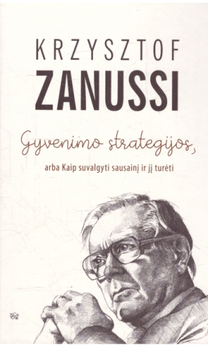 Gyvenimo strategijos, arba Kaip suvalgyti sausainį ir jį turėti - Krzysztof Zanussi