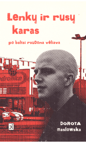 Lenkų ir rusų karas po baltai raudona vėliava - Dorota Maslowska