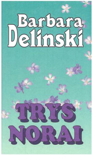 Trys norai - Barbara Delinski