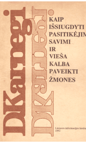 Kaip išsiugdyti pasitikėjimą savimi ir vieša kalba apveikti žmones - D. Karnegi