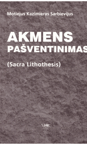 Akmens pašventinimas (Sacra Lithothesis) - Motiejus Kazimieras Sarbievijus