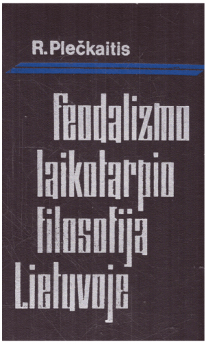 Feodalizmo laikotarpio filosofija Lietuvoje - R. Plečkaitis