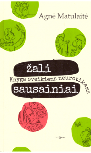 Žali sausainiai: knyga sveikiems neurotikams - Agnė Matulaitė