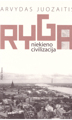 Ryga–niekieno civilizacija - Arvydas Juozaitis