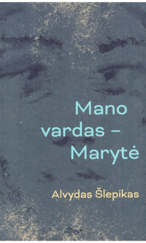 Mano vardas–Marytė - Alvydas Šlepikas