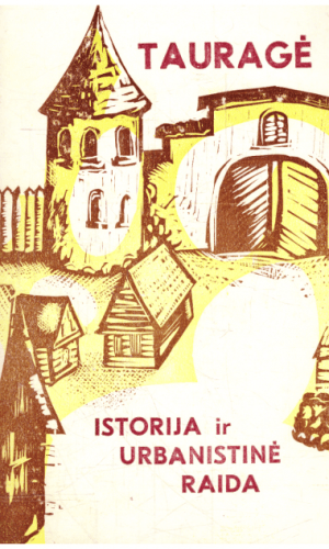 Tauragė: istorija ir urbanistinė raida - Edmundas Mažrimas