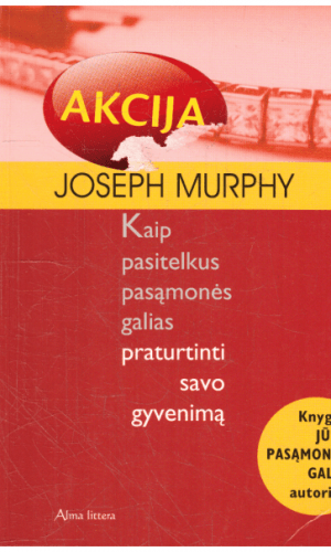 Kaip pasitelkus pasąmonės galias praturtinti savo gyvenimą - Joseph Murphy