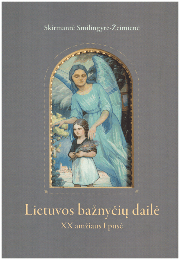 Lietuvos bažnyčių dailė XX a. 1 pusė - Skirmantė Smilingytė-Žeimienė