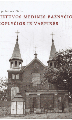 Lietuvos medinės bažnyčios, koplyčios ir varpinės - Algė Jankevičienė