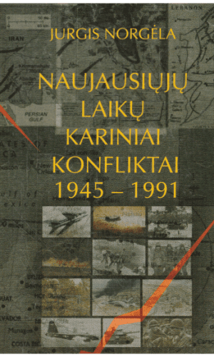 Naujausiųjų laikų kariniai konfliktai 1945-1991m. - Jurgis Norgėla