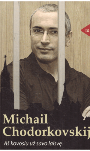Aš kovosiu už savo laisvę - Michail Chodorkovskij