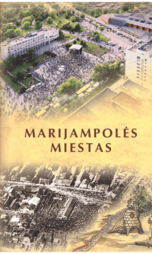 Marijampolės miestas: priešistorė, miesto ištakos, istorija, mintys, kūrėjai - Kęstutis Subačius