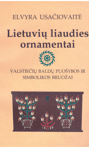 Lietuvių liaudies ornamentai. Valstiečių baldų puošybos ir simbolikos bruožai - Elvyra Usačiovaitė