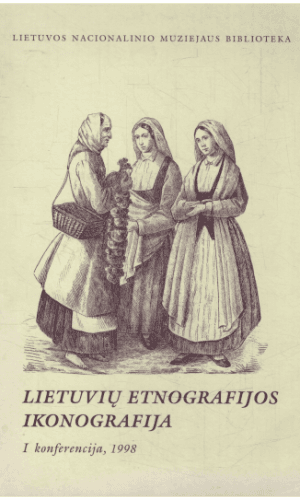 Lietuvių etnografijos ikonografija I konferencija - B. Kulnytė ir kiti