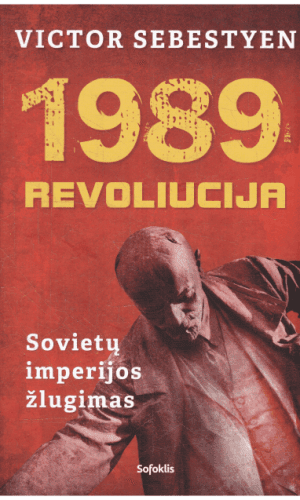 1989. Revoliucija. Sovietų imperijos žlugimas - Victor Sebestyen