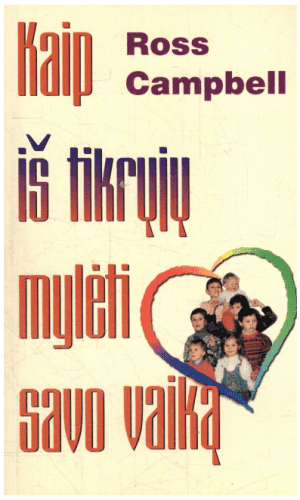 Kaip iš tikrųjų mylėti savo vaiką - Ross Campbell
