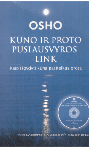 Kūno ir proto pusiausvyros link: kaip išgydyti kūną pasitelkus protą - Osho