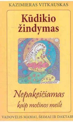 Kūdikio žindymas. Nepakeičiamas kaip motinos meilė - Kazimieras Vitkauskas