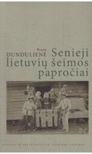 Senieji lietuvių šeimos papročiai - Pranė Dundulienė