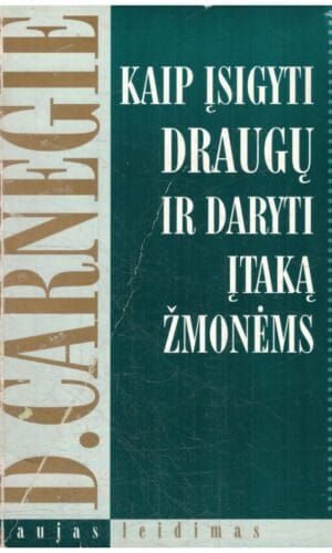 Kaip įsigyti draugų ir daryti įtaką žmonėms - D. Carnegie