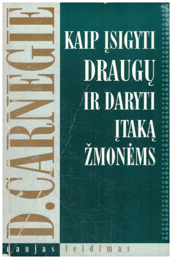 Kaip įsigyti draugų ir daryti įtaką žmonėms - D. Carnegie