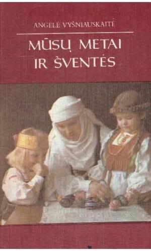 Mūsų metai ir šventės - Angelė Vyšniauskaitė