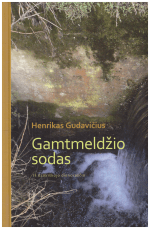 Gamtmeldžio sodas: iš dzūkiškojo dienoraščio - Henrikas Gudavičius