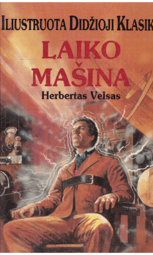 Laiko mašina. Iliustruota Didžioji Klasika (22) - Herbertas Velsas
