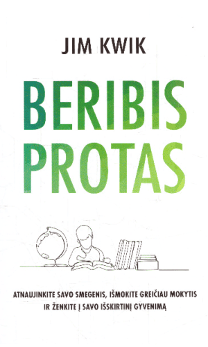 Beribis protas: atnaujinkite savo smegenis, išmokite greičiau mokytis ir ženkite į savo išskirtinį gyvenimą - Jim Kwik