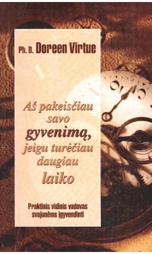 Aš pakeisčiau savo gyvenimą, jeigu turėčiau daugiau laiko - Doreen Virtue