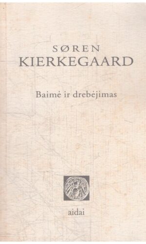 Baimė ir drebėjimas - Soren Kierkegaard