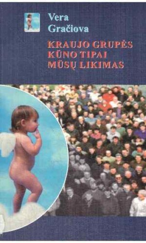 Kraujo grupės, kūno tipai, mūsų likimas - Vera Gračiova