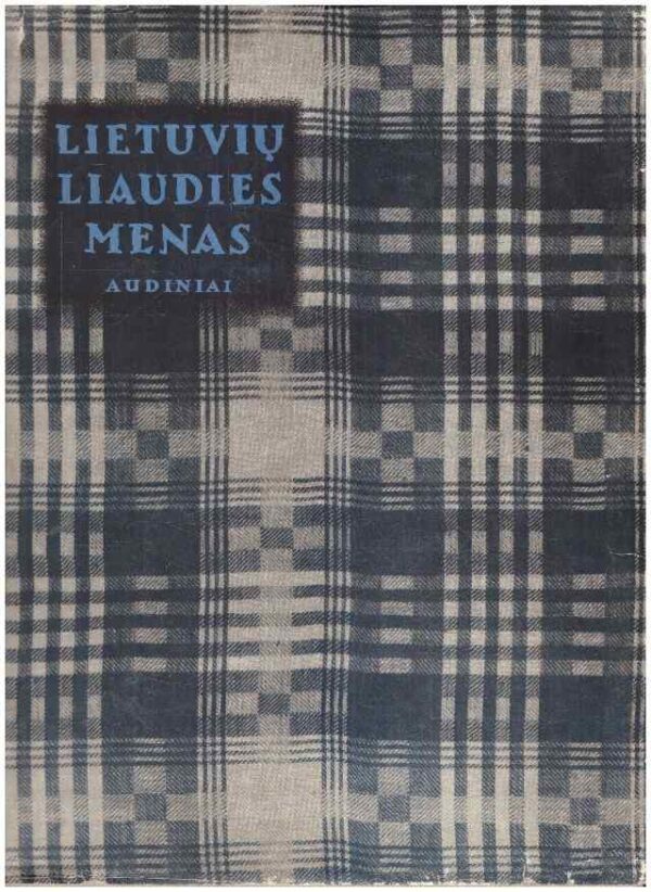 Lietuvių liaudies menas. Audiniai (2 knyga) - J. Balčikonis, M. Glemžaitė, A. Mikėnaitė