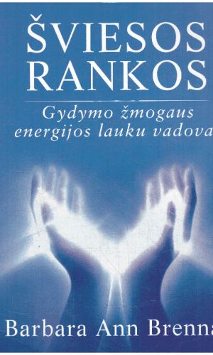Šviesos rankos. Gydymo žmogaus energijos lauku vadovas - Barbara Ann Brennan