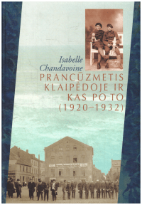 Prancūzmetis Klaipėdoje ir kas po to (1920–1932) - Isabelle Chandavoine