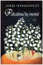 Pakalnučių metai - Jurga Ivanauskaitė