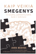 Kaip veikia smegenys. 12 taisyklių, padedančių namie, darbe ir moksluose - John Medina