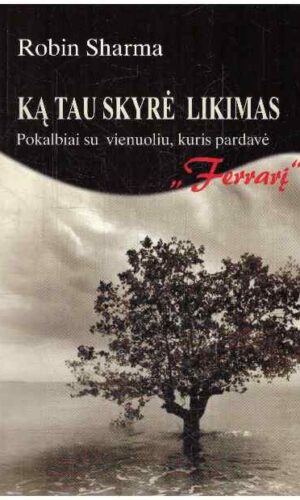 Ką tau skyrė likimas: pokalbiai su vienuoliu, kuris pardavė „Ferrari“ - Robin Sharma