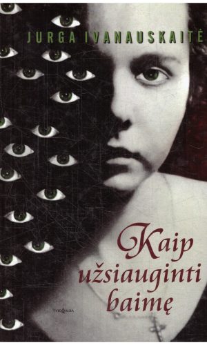 Kaip užsiauginti baimę - Jurga Ivanauskaitė