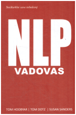 Susikurkite save tobulesnį: NLP vadovas. Neurolingvistinis programavimas - Tom Hoobyar, Tom Dotz, Susan Sanders