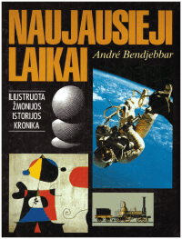 Naujausieji laikai. Iliustruota žmonijos istorijos kronika - Andre Bendjebbar
