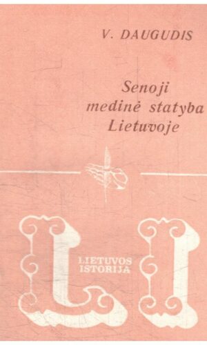 Senoji medinė statyba Lietuvoje  - V. Daugudis