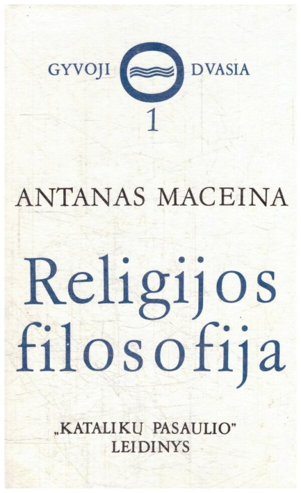Gyvoji dvasia (1 dalis): Religijos filosofija - Antanas Maceina