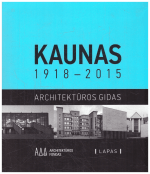 Kaunas 1918–2015. Architektūros gidas - Almantas Bružas, Marija Drėmaitė ir kiti