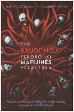 Nuo raudonojo teroro iki mafijinės valstybės: Rusijos specialiųjų tarnybų kova dėl pasaulinio viešpatavimo 1917–2036 - Jurij Felštinskij, Vladimir Popov