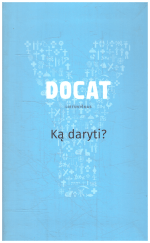 DOCAT. Ką daryti? Katalikų Bažnyčios socialinis mokymas su popiežiaus Pranciškaus pratarme