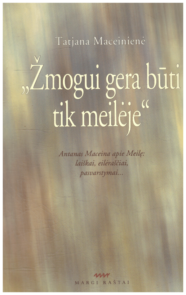 Žmogui gera būti tik meilėje - Tatjana Maceinienė
