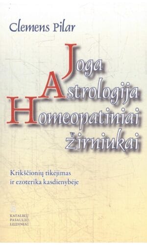Joga. Astrologija. Homeopatiniai žirniukai - Clemens Pilar