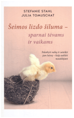 Šeimos lizdo šiluma – sparnai tėvams ir vaikams - Stefanie Stahl, Julia Tomuschat